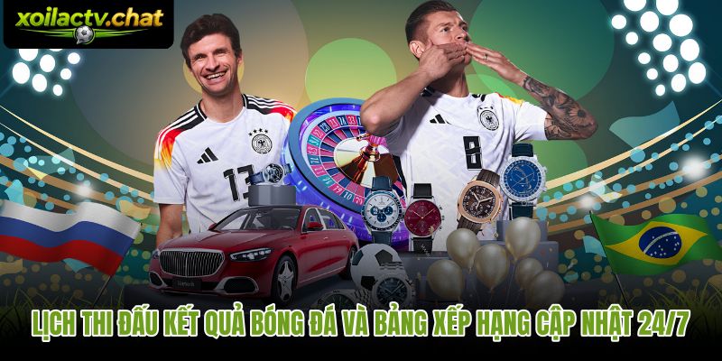 Xoilac cập nhật lịch đấu kết quả và bảng xếp hạng liên tục 24/7